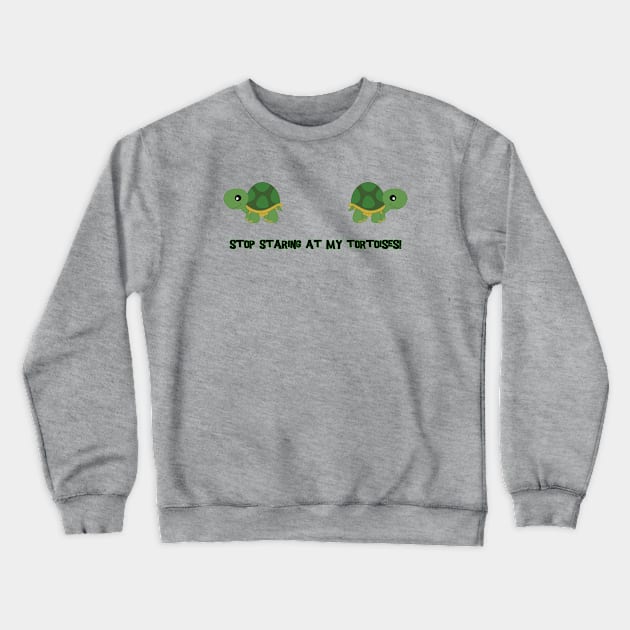 Stop staring at my tortoises! Crewneck Sweatshirt by The Lemon Stationery & Gift Co